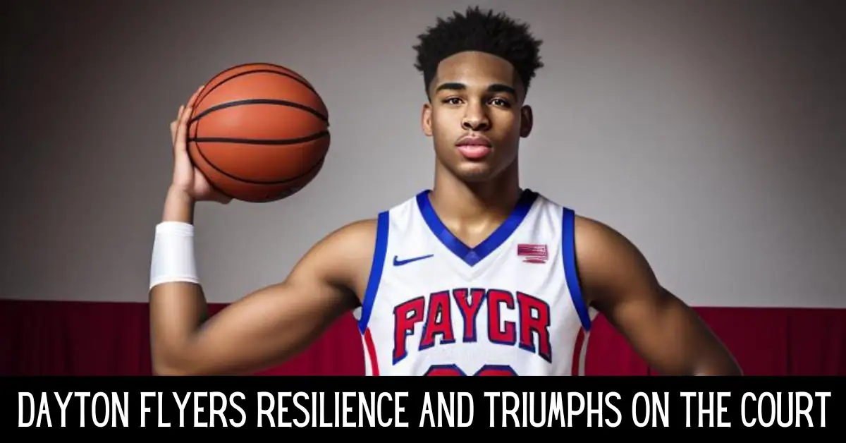 Dayton Flyers Resilience and Triumphs on the Court