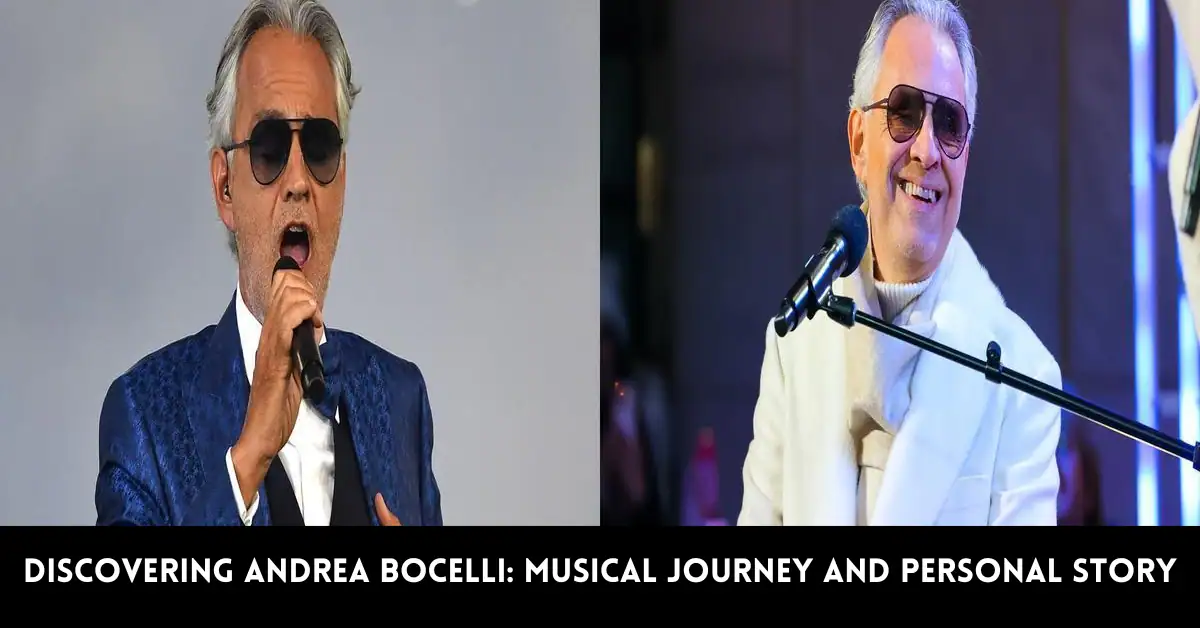 Discovering Andrea Bocelli: A Musical Journey and Personal Story