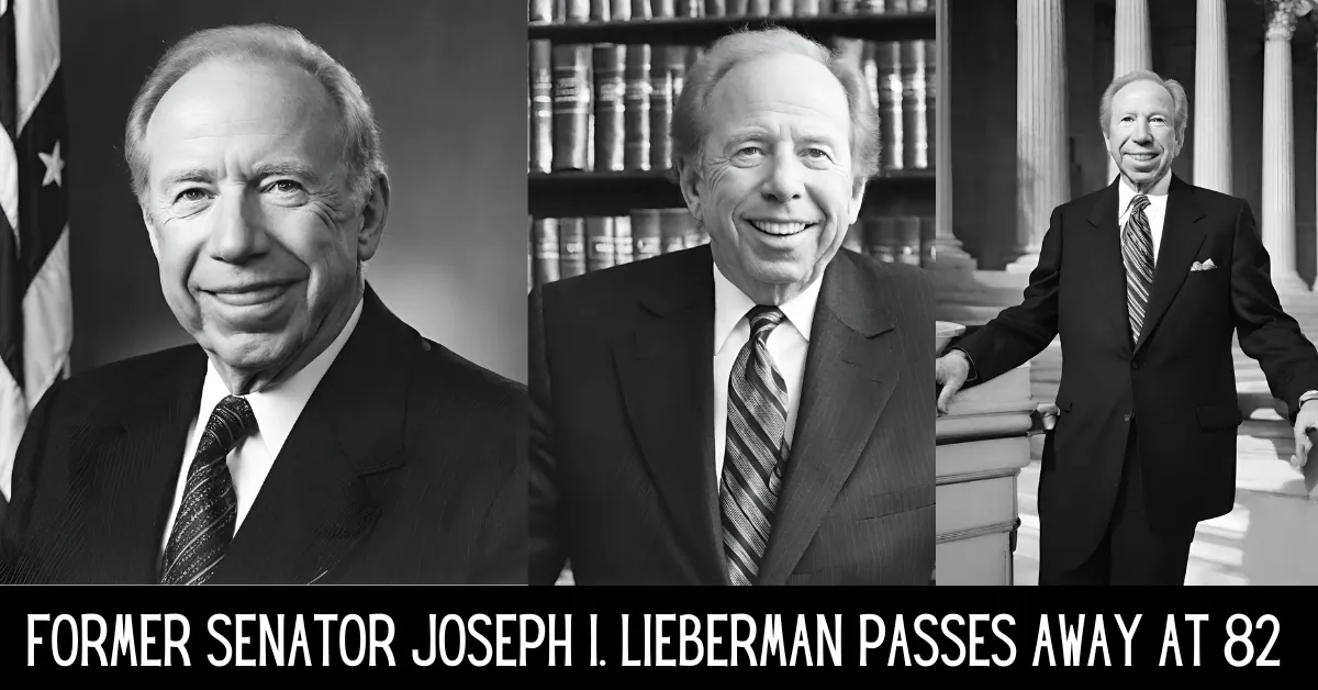 Former Senator Joseph I. Lieberman Passes Away at 82