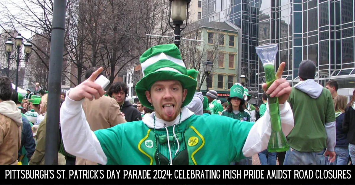 Pittsburgh's St. Patrick's Day Parade 2024: Celebrating Irish Pride Amidst Road Closures