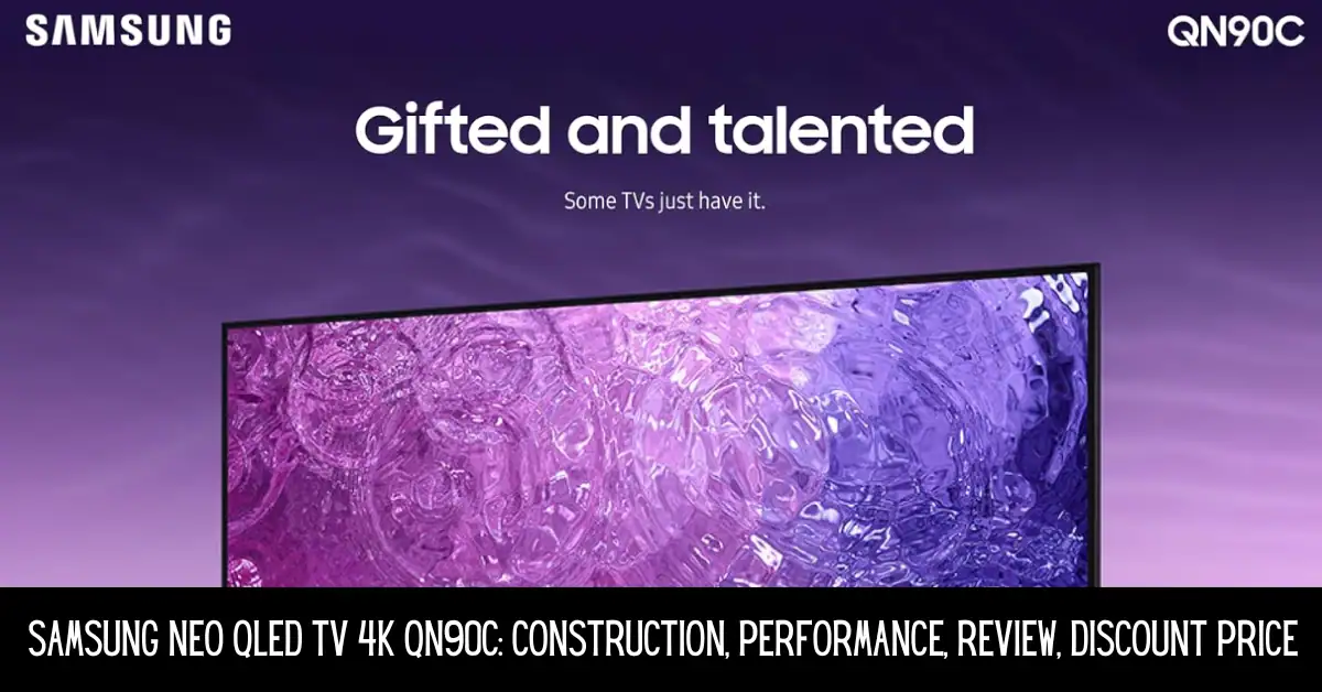 Samsung Neo QLED TV 4K QN90C: Construction, Performance, Review, Discount Price