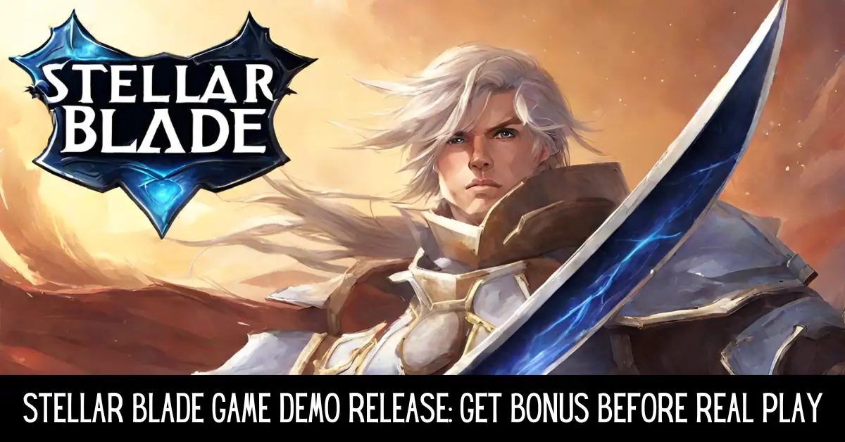 Stellar Blade Game Demo Release: Get Bonus Before Real Play