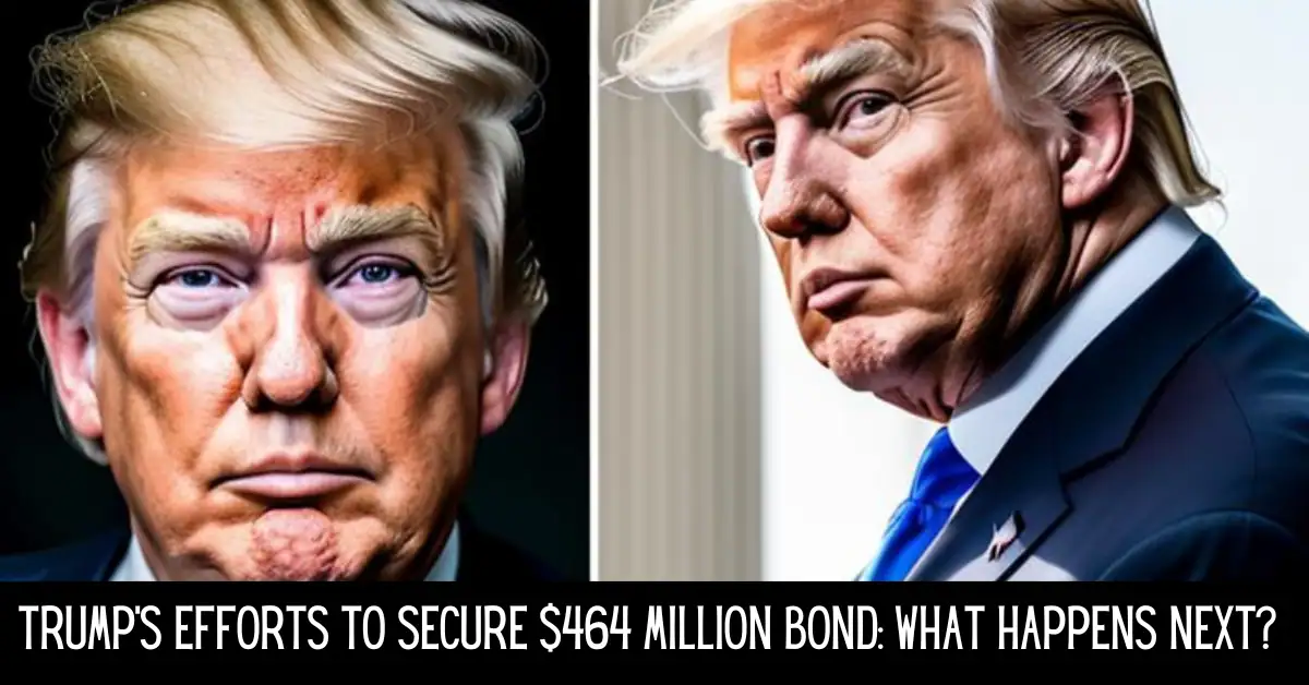 Trump's Efforts to Secure $464 Million Bond: What Happens Next?