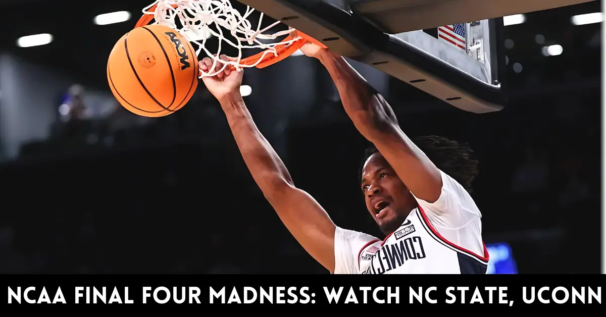 NCAA Final Four Madness: How to Watch Purdue, NC State, UConn, and Alabama Battle